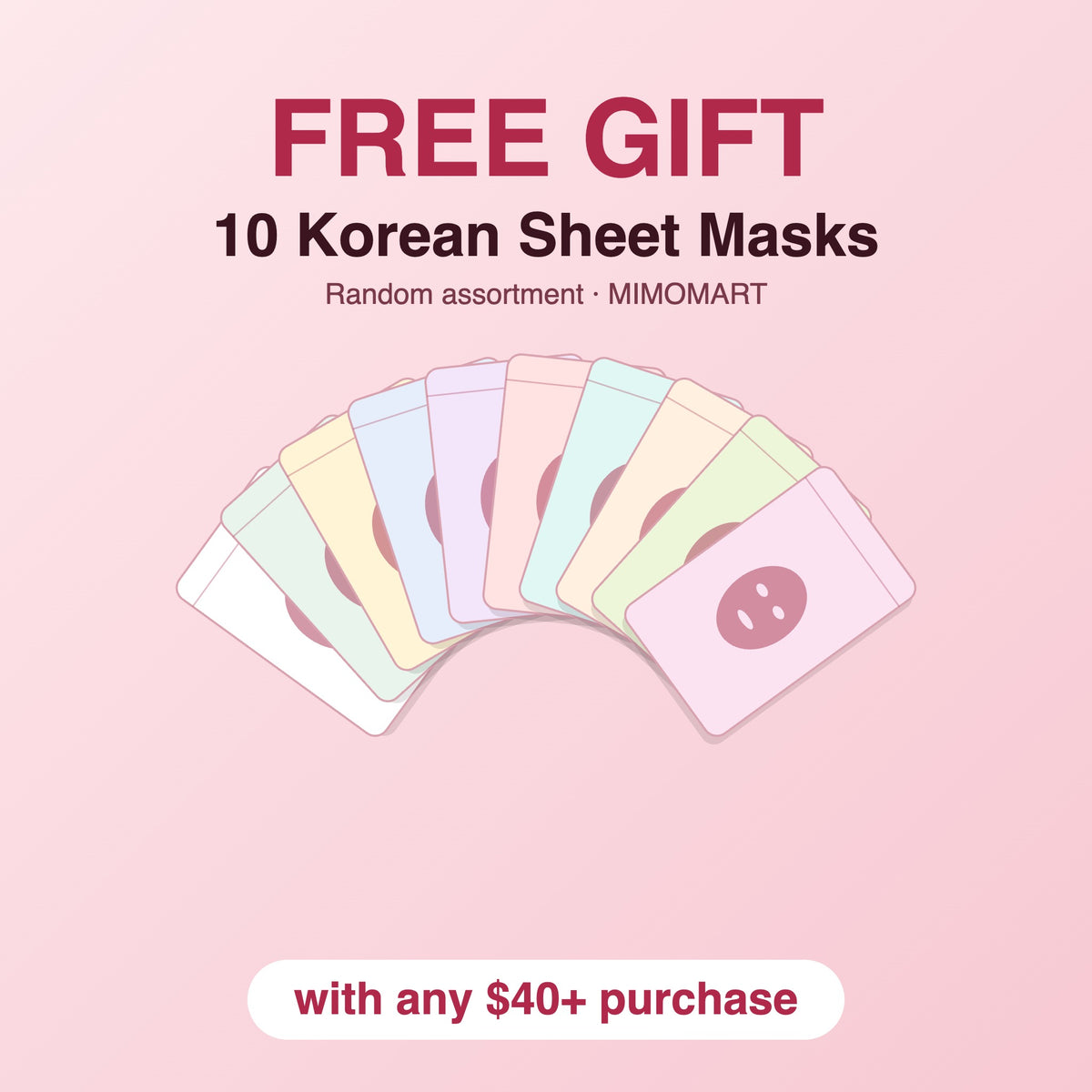 FREE GIFT: 10 Korean Sheet Masks (Random Assortment) with $40+ Purchase